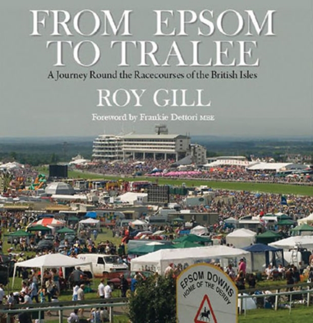 From Epsom to Tralee : A Journey Round the Racecourses of the British Isles, Hardback Book