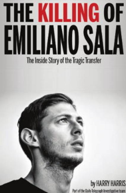 The Killing of Emiliano Sala : The Inside Story of the Tragic Transfer, Paperback / softback Book