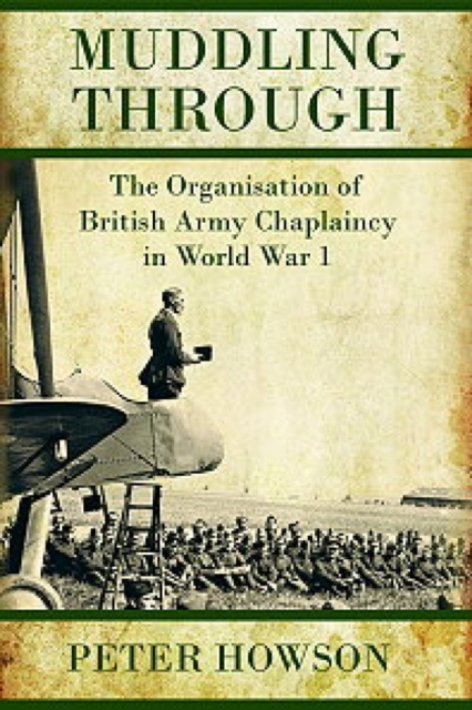 Muddling Through : Muddling Through: the Organisation of British Army Chaplaincy in World War I, Hardback Book