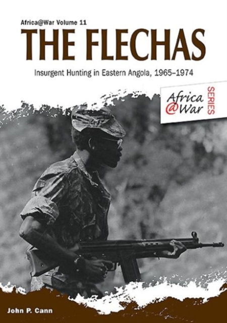 The Flechas : Insurgent Hunting in Eastern Angola, 1965-1974, Paperback / softback Book