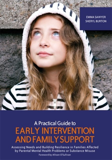 A Practical Guide to Early Intervention and Family Support : Assessing Needs and Building Resilience in Families Affected by Parental Mental Health Problems or Substance Misuse, EPUB eBook