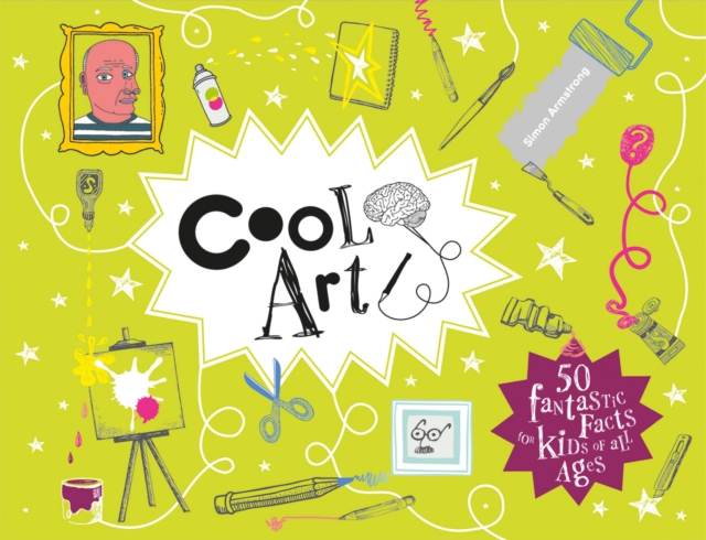 Cool Art : 50 Fantastic Facts for Kids of All Ages, Hardback Book