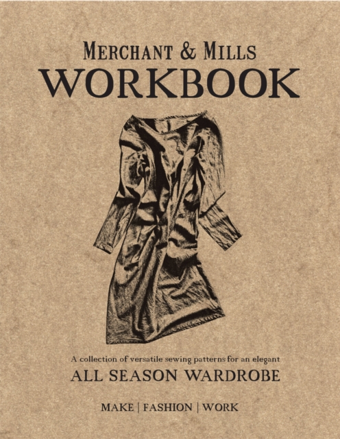 Merchant & Mills Workbook : A collection of versatile sewing patterns for an elegant all season wardrobe, Paperback / softback Book