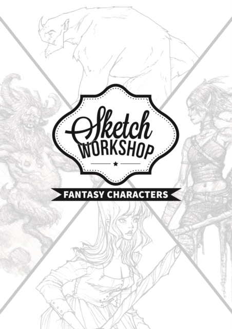 Sketch Workshop: Fantasy Characters, Spiral bound Book