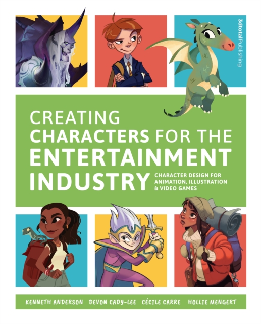 Creating Characters for the Entertainment Industry : Develop Spectacular Designs from Basic Concepts, Paperback / softback Book