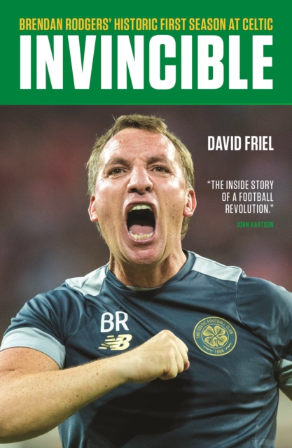 Invincible : Brendan Rodgers' Historic First Season at Celtic, EPUB eBook