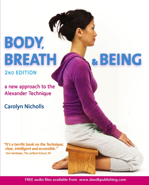 Body, Breath and Being : A new guide to the Alexander Technique, Paperback / softback Book
