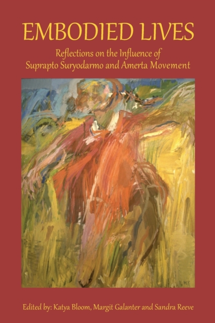 Embodied Lives : Reflections on the Influence of Suprapto Suryodarmo and  Amerta Movement, Paperback / softback Book