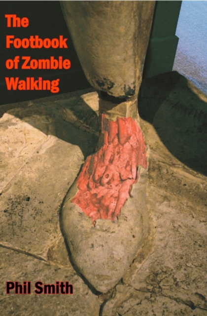 The Footbook of Zombie Walking : How to be more than a survivor in an apocalypse, EPUB eBook
