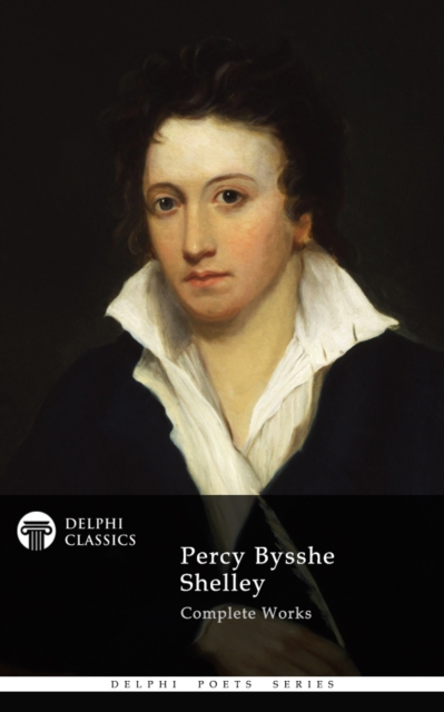Delphi Complete Works of Percy Bysshe Shelley (Illustrated), EPUB eBook