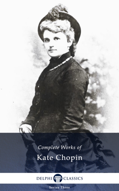 Delphi Complete Works of Kate Chopin (Illustrated), EPUB eBook