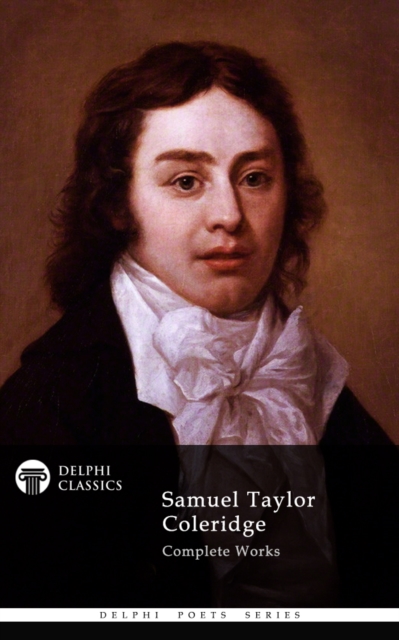 Delphi Complete Works of Samuel Taylor Coleridge (Illustrated), EPUB eBook
