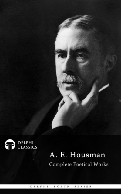 Delphi Complete Works of A. E. Housman (Illustrated), EPUB eBook