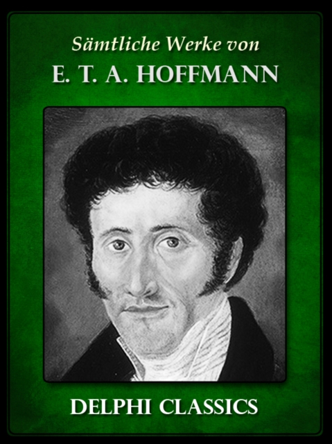 Saemtliche Werke von E. T. A. Hoffmann (Illustrierte), EPUB eBook