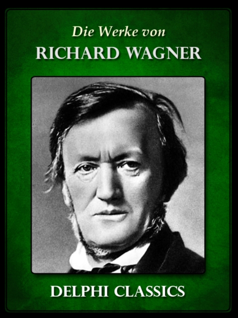 Saemtliche Werke von Richard Wagner (Illustrierte), EPUB eBook