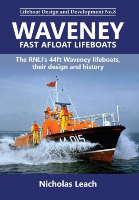 Waveney Fast Afloat lifeboats : The RNLI's 44ft Waveney lifeboats, their design and history, Paperback / softback Book