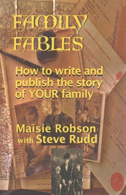Family Fables : How to Write and Publish the Story of Your Family, Paperback / softback Book