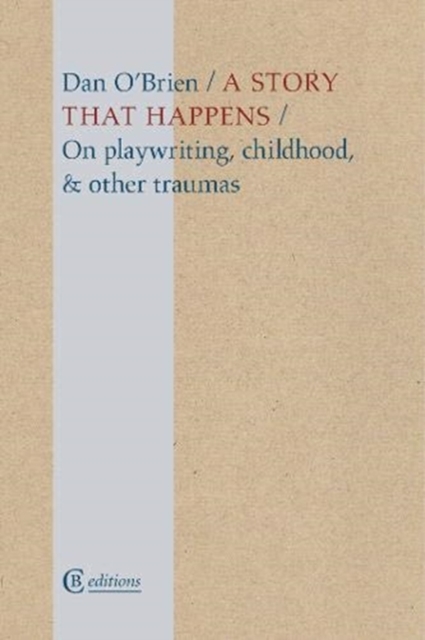 A Story that Happens : On playwriting, childhood, & other traumas, Paperback / softback Book