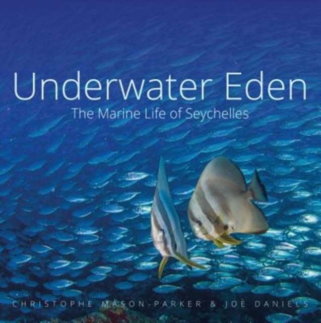 Underwater Eden : The Marine Life of Seychelles, Hardback Book