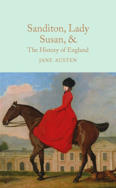 Sanditon, Lady Susan, & The History of England : The Juvenilia and Shorter Works of Jane Austen, Hardback Book