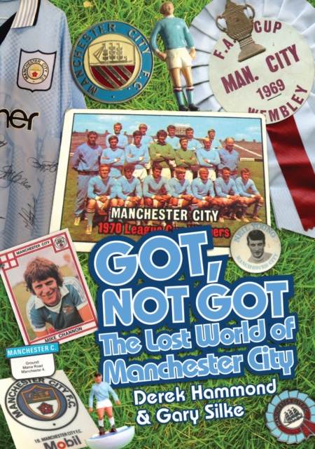 Got; Not Got: Manchester City : The Lost World of Manchester City, Hardback Book