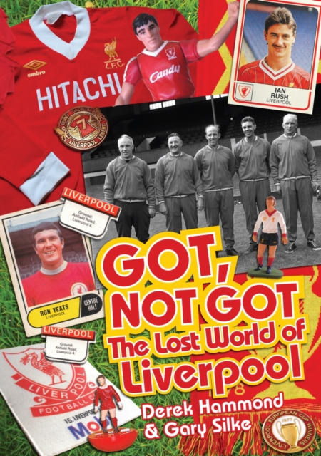Got; Not Got: Liverpool : The Lost World of Liverpool Football Club, Hardback Book