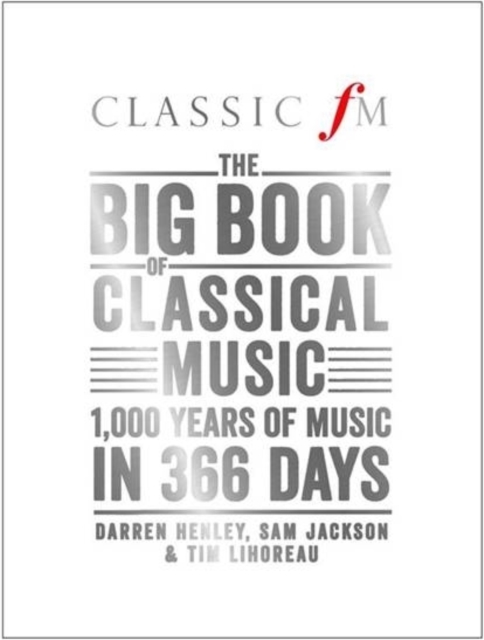 The Big Book of Classical Music : 1000 Years of Classical Music in 366 Days, Hardback Book