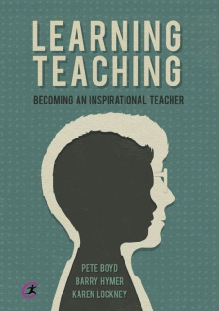 Learning Teaching : Becoming an inspirational teacher, Paperback / softback Book