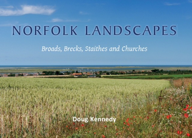 Norfolk Landscapes : A colourful journey through the Broads, Brecks, Staithes and Churches of Norfolk, PDF eBook