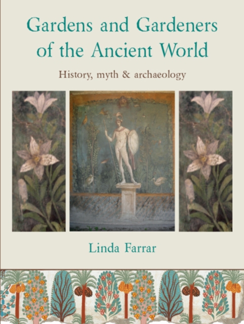 Gardens and Gardeners of the Ancient World : History, Myth and Archaeology, EPUB eBook