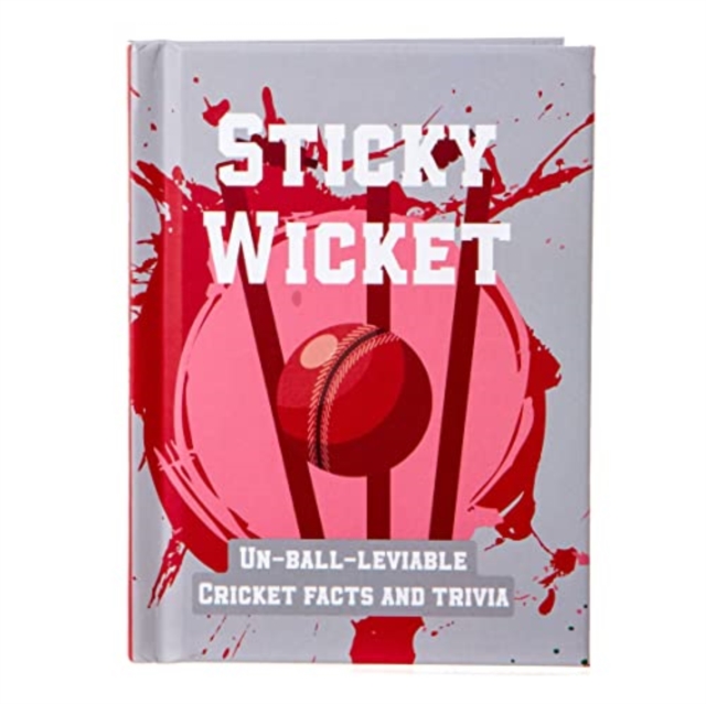 Sticky Wicket Pocket Sports Book : Un-Ball-Lievable Cricket Facts & Trivia, Hardback Book