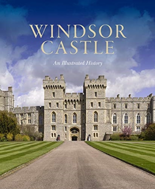 Windsor Castle: An Illustrated History, Paperback / softback Book