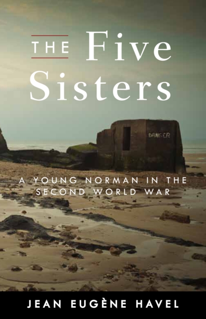 The Five Sisters : A Young Norman in the Second World War, PDF eBook