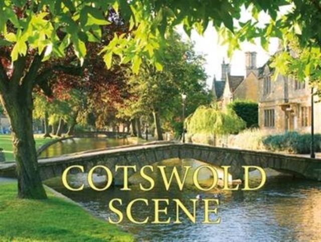 Cotswold Scene : A View of the Hills and Surrounding Areas, Including Bath and Stratford Upon Avon, Paperback / softback Book