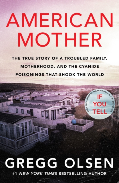 American Mother : The true story of a troubled family, motherhood, and the cyanide poisonings that shook the world, Paperback / softback Book