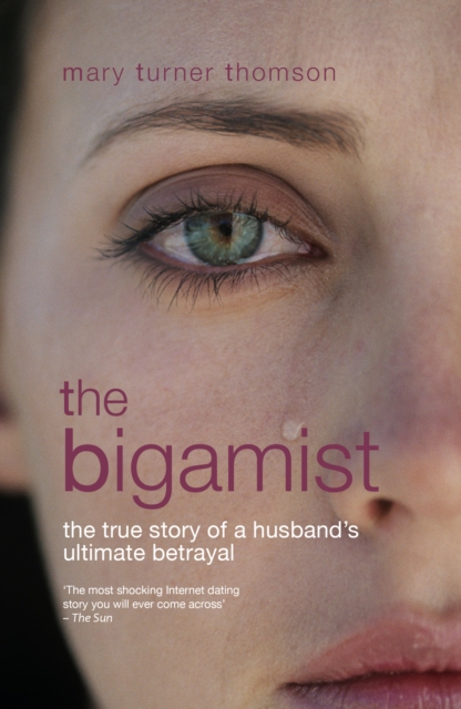 The Bigamist : The True Story of a Husband's Ultimate Betrayal, Paperback / softback Book