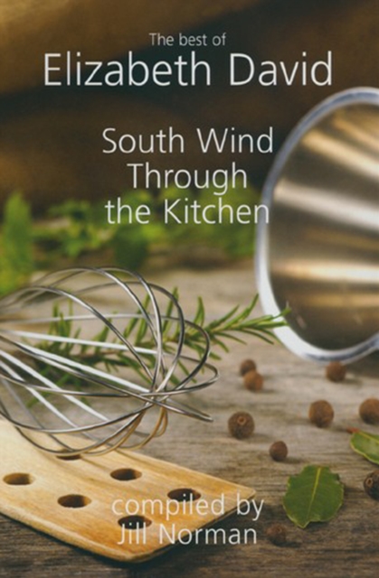 South Wind Through the Kitchen : The Best of Elizabeth David, EPUB eBook