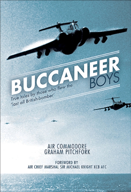 Buccaneer Boys : True Tales by Those who Flew the 'Last All-British Bomber', EPUB eBook