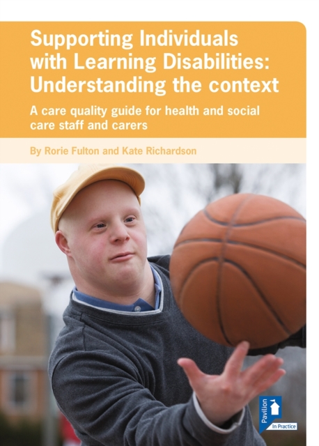 Supporting Individuals with Learning Disabilities: Understanding the context : A care quality guide for health and social care staff and carers, PDF eBook