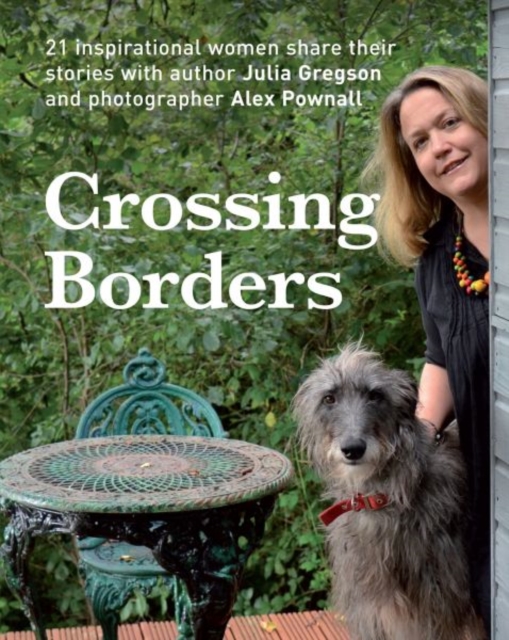 Crossing Borders : 21 Inspirational Women Share Their Stories, Paperback / softback Book