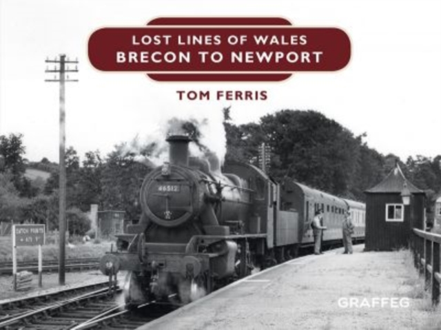 Lost Lines of Wales: Brecon to Newport, Hardback Book