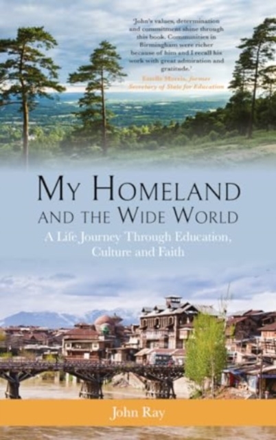 My Homeland and the Wide World : A Life Journey Through Education, Culture and Faith, Paperback / softback Book