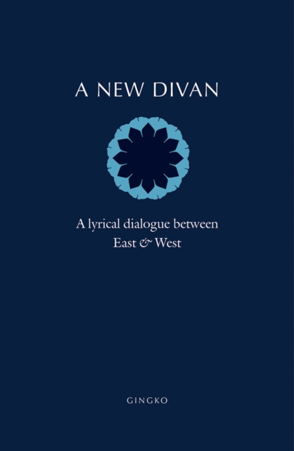 A New Divan : A Lyrical Dialogue between East and West, EPUB eBook