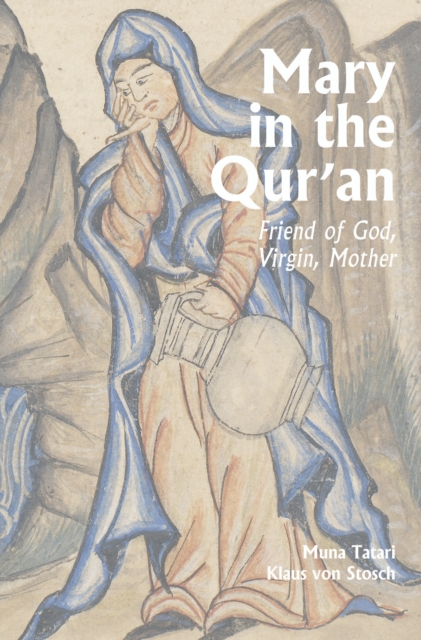 Mary in the Qur'an : Friend of God, Virgin, Mother, EPUB eBook