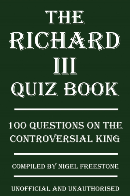 The Richard III Quiz Book : 100 Questions on the Controversial King, EPUB eBook
