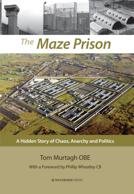 The Maze Prison : A Hidden Story of Chaos, Anarchy and Politics, Hardback Book