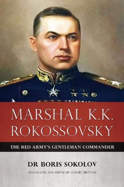 Marshal K.K. Rokossovsky : The Red Army's Gentleman Commander, Hardback Book