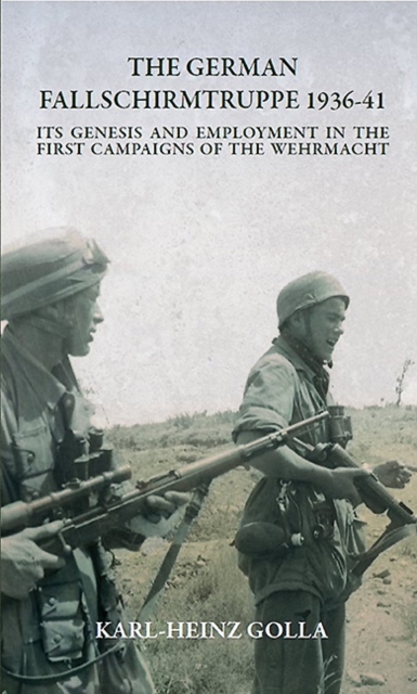 The German Fallschirmtruppe 1936-41 (Revised edition) : Its Genesis and Employment in the First Campaigns of the Wehrmacht, EPUB eBook