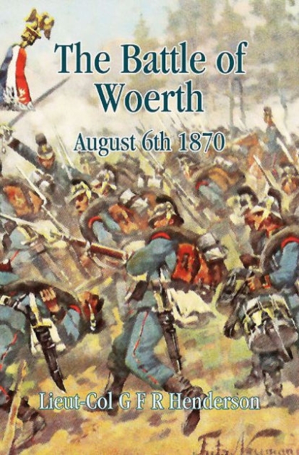 The Battle of Woerth August 6th 1870, Hardback Book