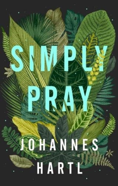Simply Pray : 12 Steps to a Transformed Life, Paperback / softback Book